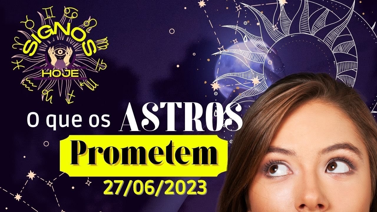 Read more about the article SIGNOS DO DIA DE HOJE-HORÓSCOPO DO DIA 27 JUNHO DE 2023 PREVISÃO PARA TODOS OS SIGNOS #signoshoje