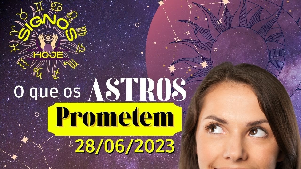 Read more about the article SIGNOS DO DIA DE HOJE-HORÓSCOPO DO DIA 28 JUNHO DE 2023 PREVISÃO PARA TODOS OS SIGNOS #signoshoje