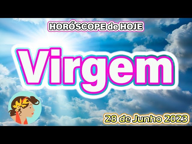 Read more about the article 🤩UMA HERANÇA CHEGA🤩🔮Horóscopo do dia VIRGEM 28 de Junho 2023 🟢 Horóscopo de hoje VIRGEM 🟢